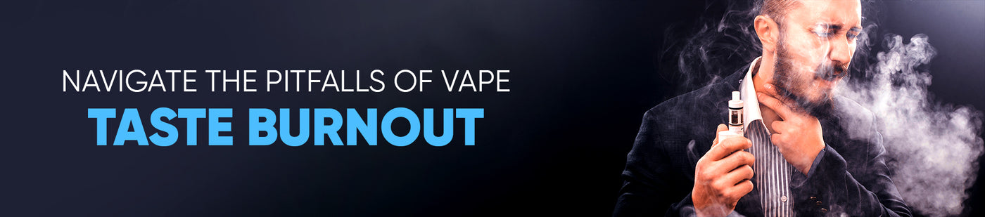 Navigate the Pitfalls of Vape Taste Burnout