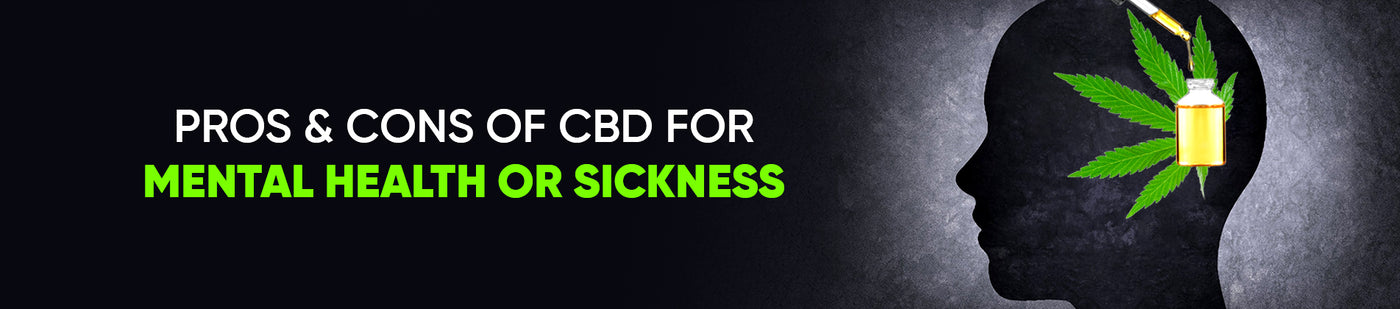 Pros & Cons of CBD For Mental Health or Sickness